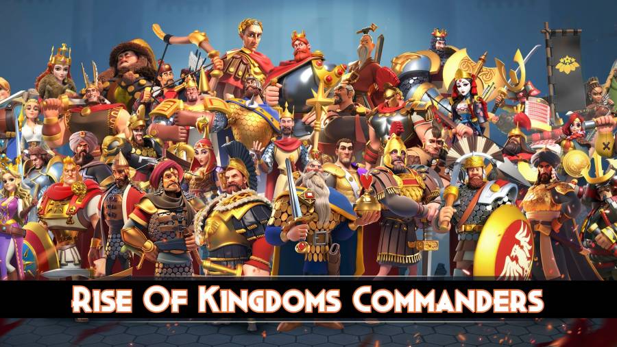 All Rise Of Kingdoms Commanders