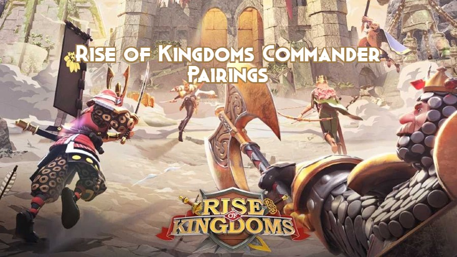 Rise of Kingdoms Commander Pairings