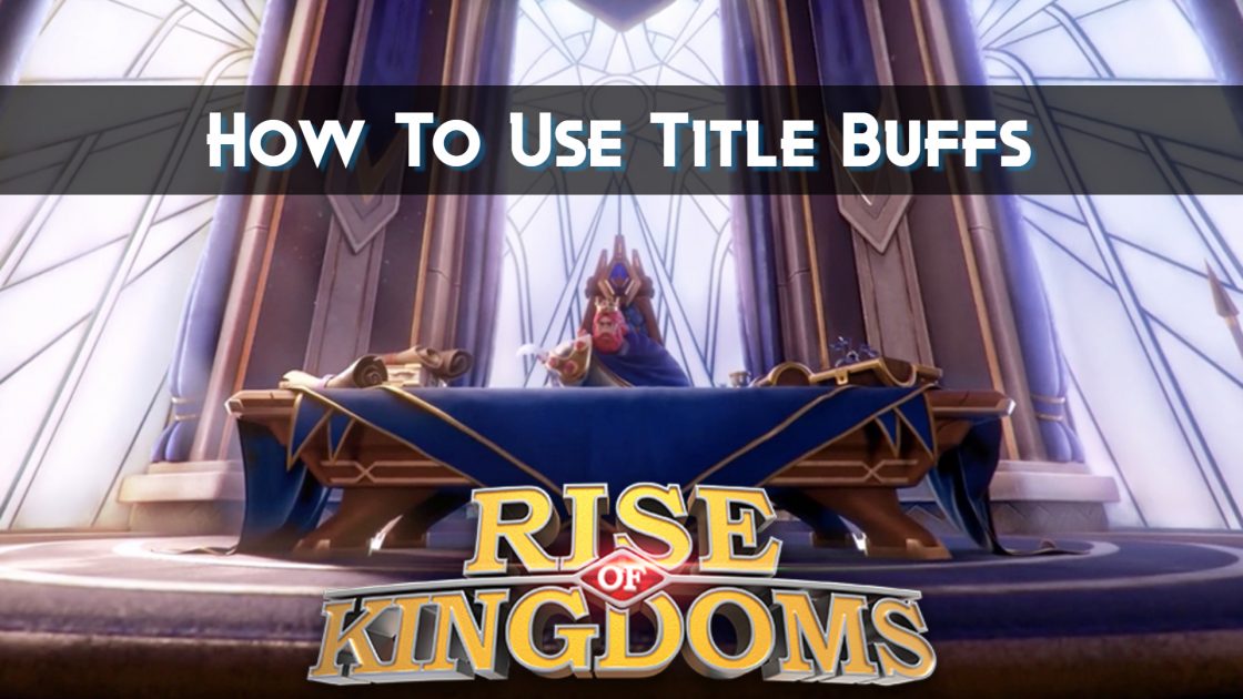 Titles Buffs In Rise Of Kingdoms Guide